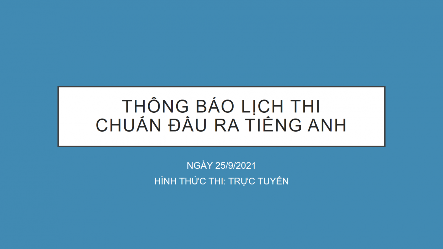 THÔNG BÁO DANH SÁCH VÀ LỊCH THI CHUẨN ĐẦU RA TIẾNG ANH 25/09/2021